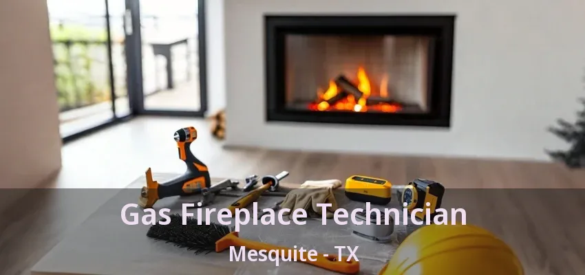 Gas Fireplace Technician Mesquite - TX