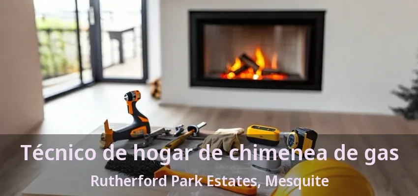 Técnico de hogar de chimenea de gas Rutherford Park Estates, Mesquite - TX
