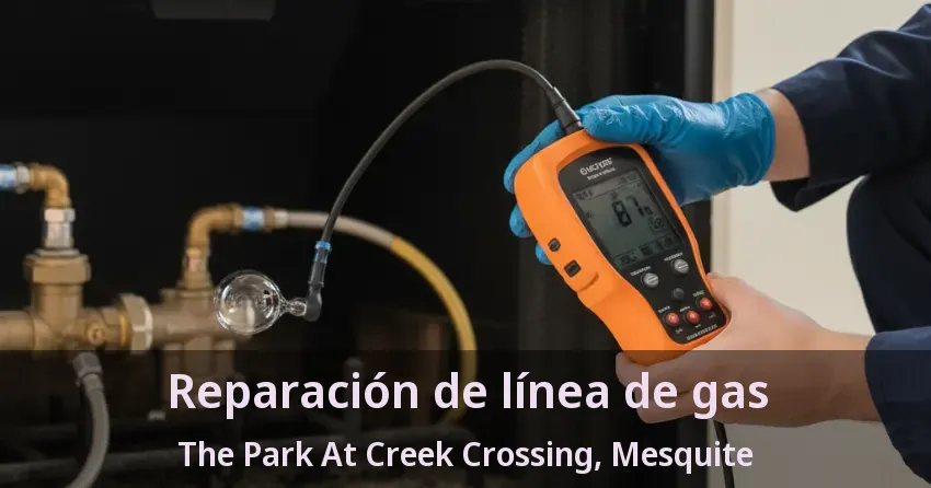 Reparación de línea de gas The Park At Creek Crossing, Mesquite - TX