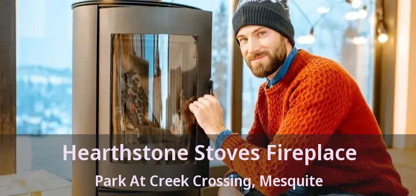 Hearthstone Stoves Fireplace Park At Creek Crossing, Mesquite - TX