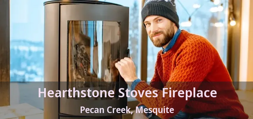 Hearthstone Stoves Fireplace Pecan Creek, Mesquite - TX