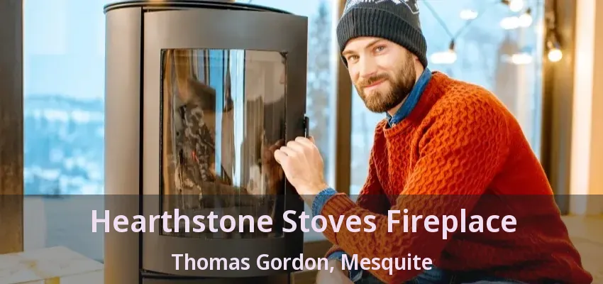 Hearthstone Stoves Fireplace Thomas Gordon, Mesquite - TX