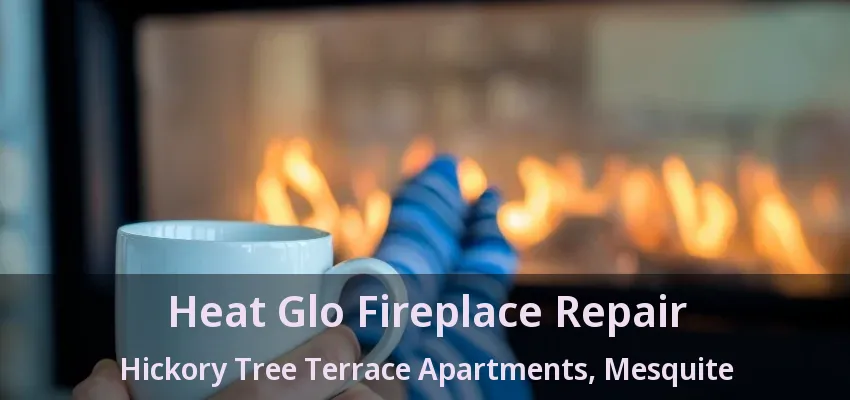 Heat Glo Fireplace Repair Hickory Tree Terrace Apartments, Mesquite - TX