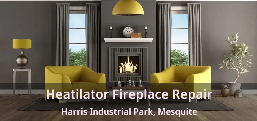 Heatilator Fireplace Repair Harris Industrial Park, Mesquite - TX
