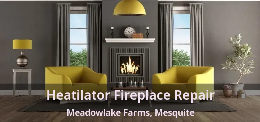 Heatilator Fireplace Repair Meadowlake Farms, Mesquite - TX