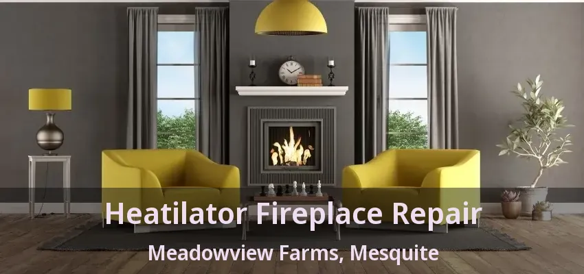 Heatilator Fireplace Repair Meadowview Farms, Mesquite - TX