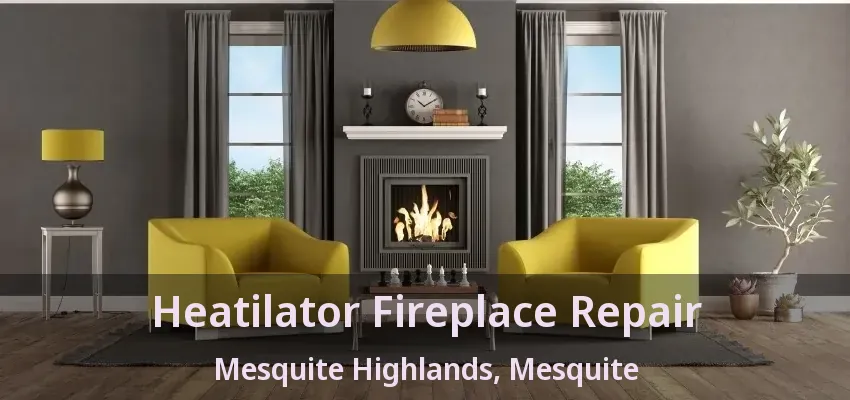 Heatilator Fireplace Repair Mesquite Highlands, Mesquite - TX