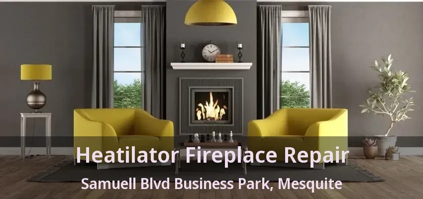 Heatilator Fireplace Repair Samuell Blvd Business Park, Mesquite - TX