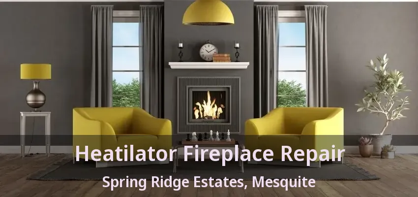 Heatilator Fireplace Repair Spring Ridge Estates, Mesquite - TX