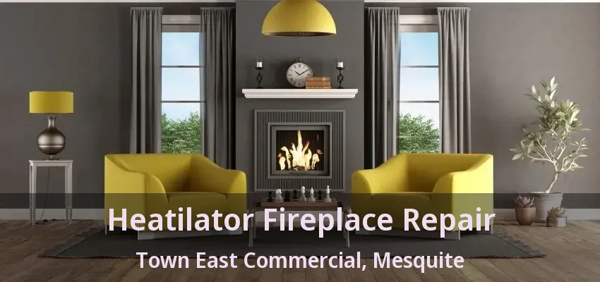 Heatilator Fireplace Repair Town East Commercial, Mesquite - TX