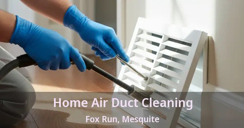 Home Air Duct Cleaning Fox Run, Mesquite - TX