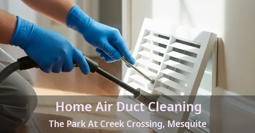 Home Air Duct Cleaning The Park At Creek Crossing, Mesquite - TX