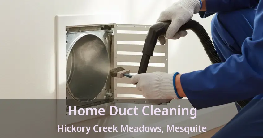 Home Duct Cleaning Hickory Creek Meadows, Mesquite - TX Home Duct Cleaning Hickory Creek Meadows, Mesquite - TX