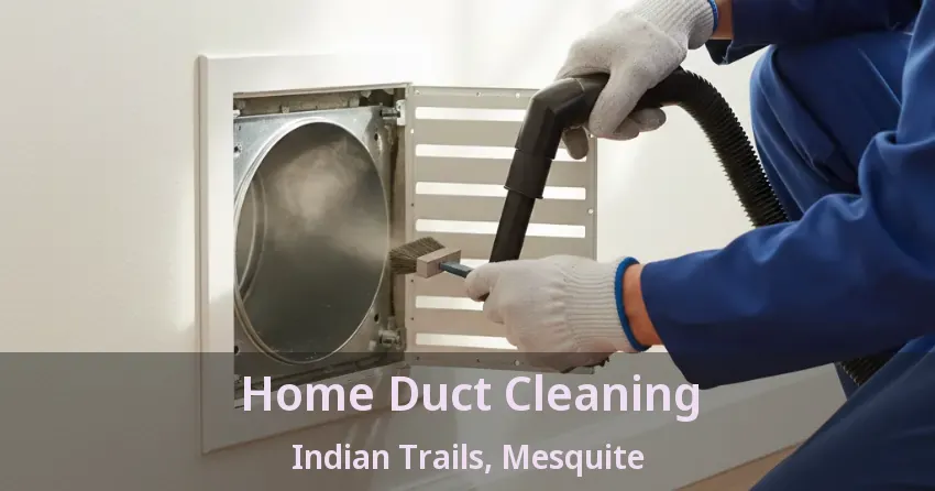 Home Duct Cleaning Indian Trails, Mesquite - TX