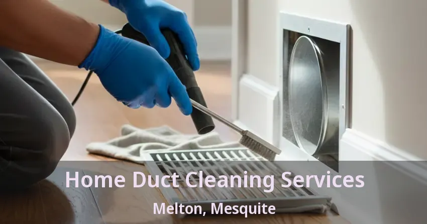 Home Duct Cleaning Services Melton, Mesquite - TX