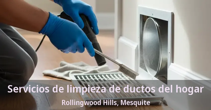 Servicios de limpieza de ductos del hogar Rollingwood Hills, Mesquite - TX