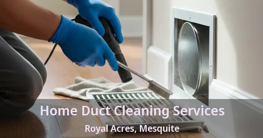 Home Duct Cleaning Services Royal Acres, Mesquite - TX Home Duct Cleaning Services Royal Acres, Mesquite - TX