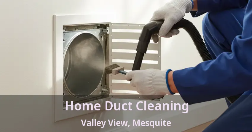 Home Duct Cleaning Valley View, Mesquite - TX