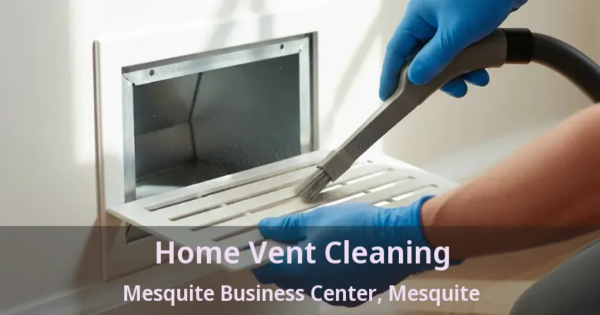 Home Vent Cleaning Mesquite Business Center, Mesquite - TX