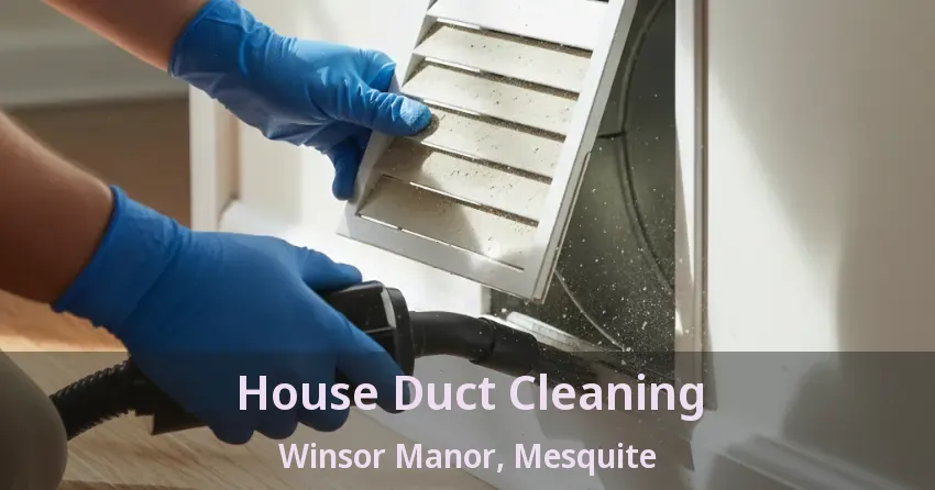 House Duct Cleaning Winsor Manor, Mesquite - TX