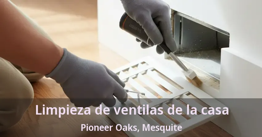 Limpieza de ventilas de la casa Pioneer Oaks, Mesquite - TX