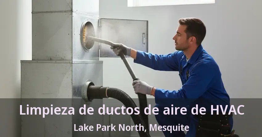 Limpieza de ductos de aire de HVAC Lake Park North, Mesquite - TX