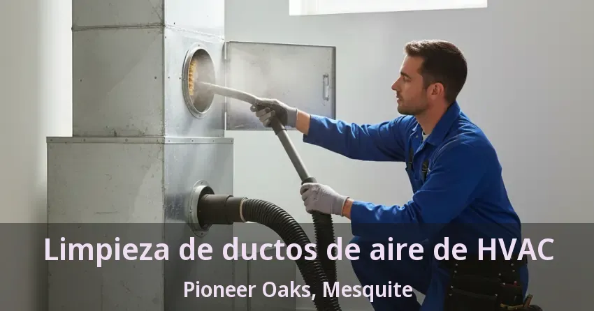 Limpieza de ductos de aire de HVAC Pioneer Oaks, Mesquite - TX Limpieza de ductos de aire de HVAC Pioneer Oaks, Mesquite - TX