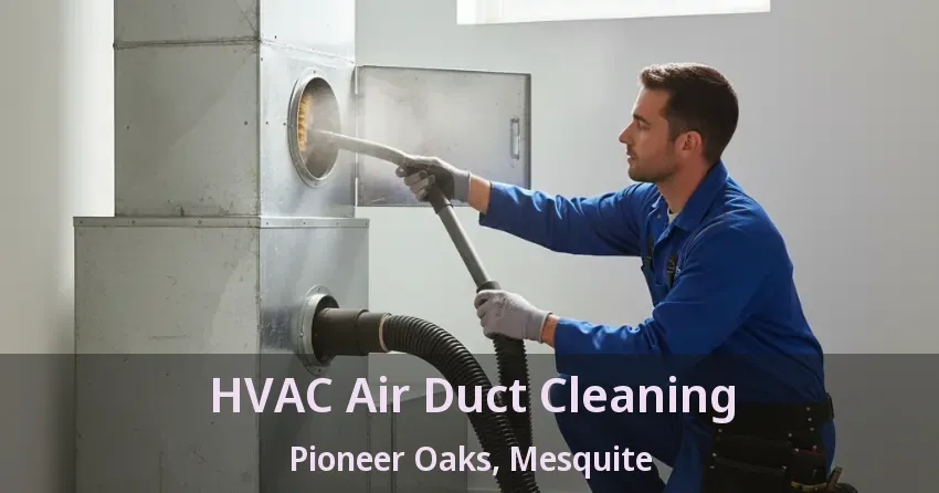 HVAC Air Duct Cleaning Pioneer Oaks, Mesquite - TX HVAC Air Duct Cleaning Pioneer Oaks, Mesquite - TX