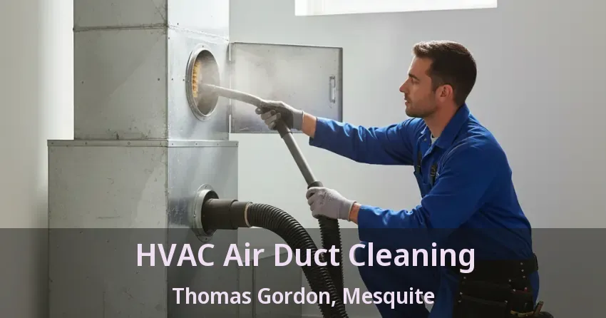 HVAC Air Duct Cleaning Thomas Gordon, Mesquite - TX HVAC Air Duct Cleaning Thomas Gordon, Mesquite - TX