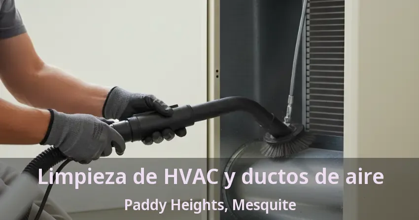 Limpieza de HVAC y ductos de aire Paddy Heights, Mesquite - TX