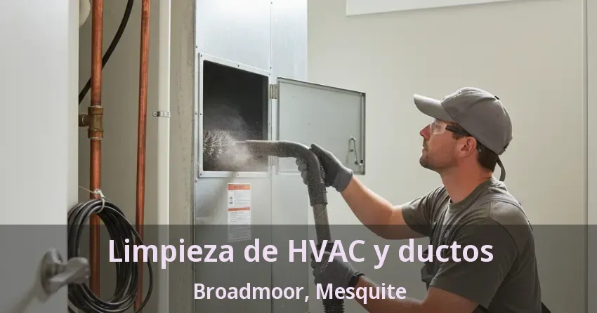 Limpieza de HVAC y ductos Broadmoor, Mesquite - TX Limpieza de HVAC y ductos Broadmoor, Mesquite - TX