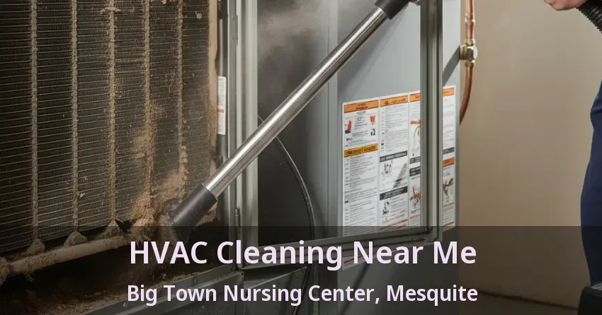 HVAC Cleaning Near Me Big Town Nursing Center, Mesquite - TX