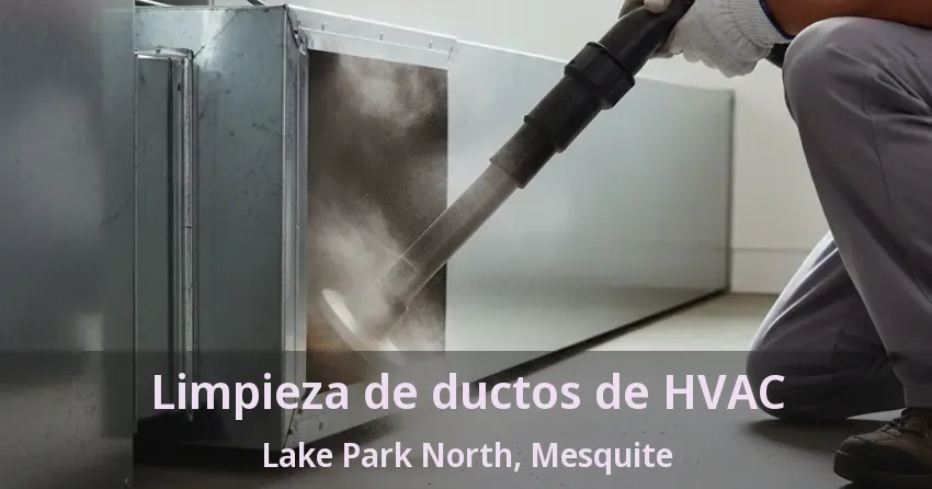 Limpieza de ductos de HVAC Lake Park North, Mesquite - TX