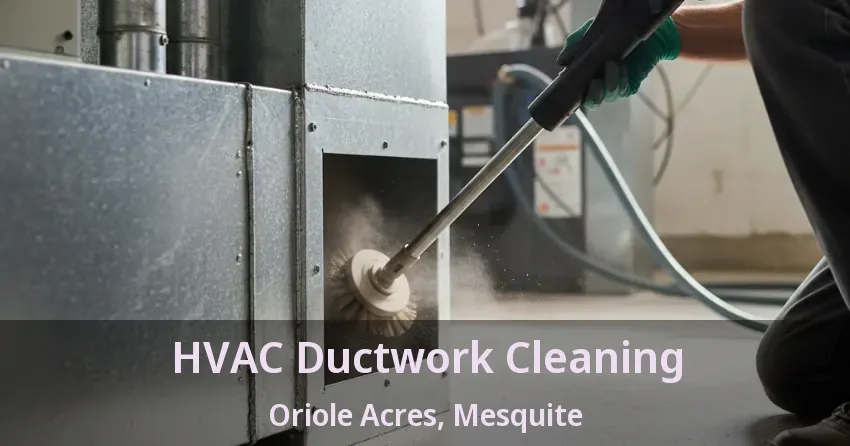 HVAC Ductwork Cleaning Oriole Acres, Mesquite - TX HVAC Ductwork Cleaning Oriole Acres, Mesquite - TX