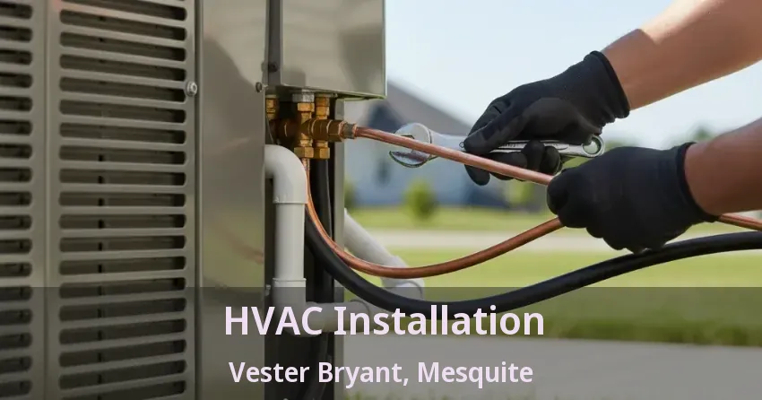 HVAC Installation Vester Bryant, Mesquite - TX