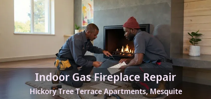 Indoor Gas Fireplace Repair Hickory Tree Terrace Apartments, Mesquite - TX