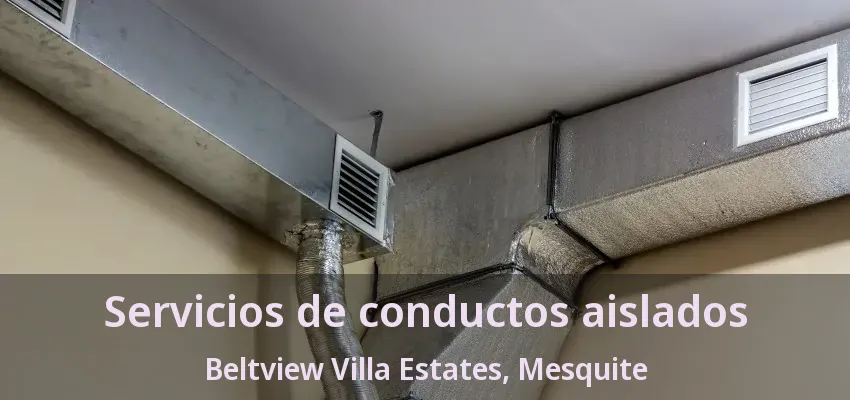 Servicios de conductos aislados Beltview Villa Estates, Mesquite - TX