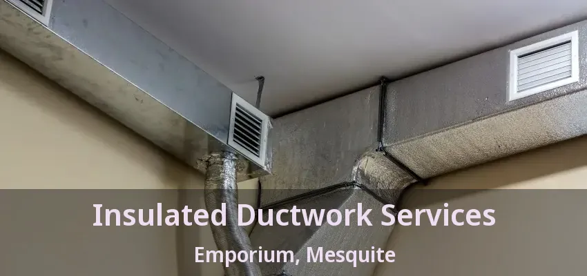 Insulated Ductwork Services Emporium, Mesquite - TX