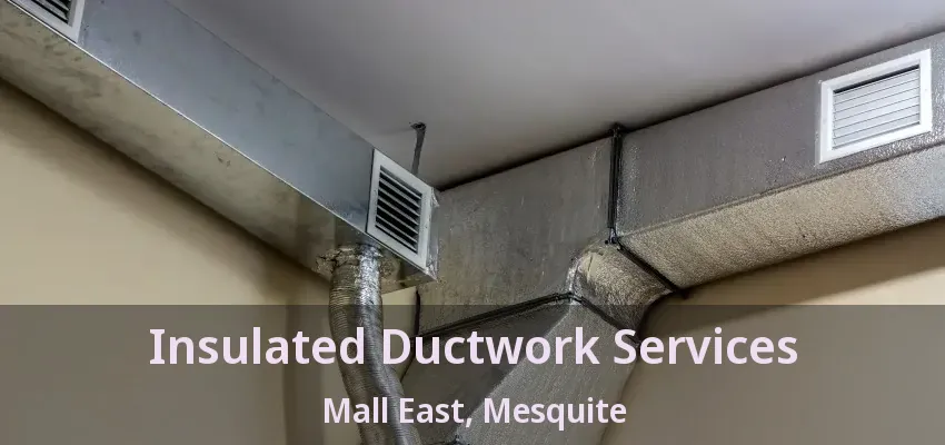 Insulated Ductwork Services Mall East, Mesquite - TX