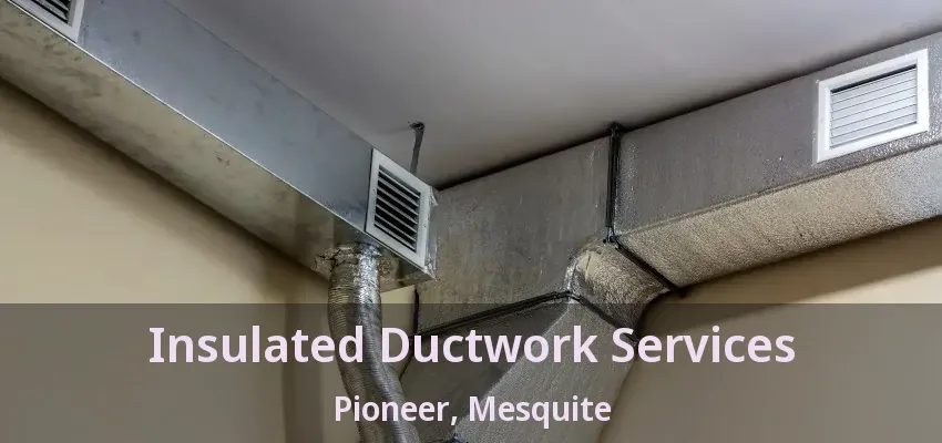 Insulated Ductwork Services Pioneer, Mesquite - TX