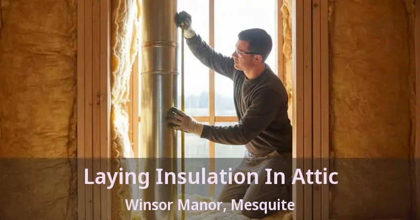 Laying Insulation In Attic Winsor Manor, Mesquite - TX