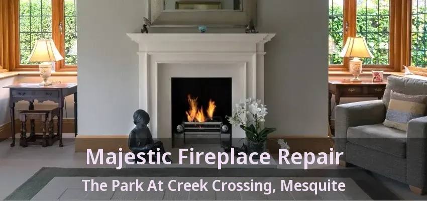 Majestic Fireplace Repair The Park At Creek Crossing, Mesquite - TX