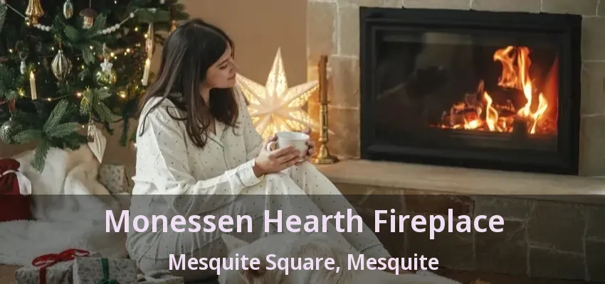 Monessen Hearth Fireplace Mesquite Square, Mesquite - TX