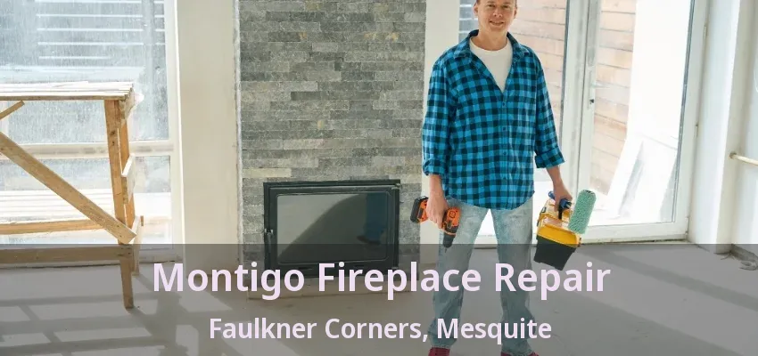 Montigo Fireplace Repair Faulkner Corners, Mesquite - TX