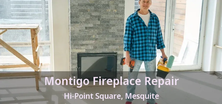 Montigo Fireplace Repair Hi-Point Square, Mesquite - TX