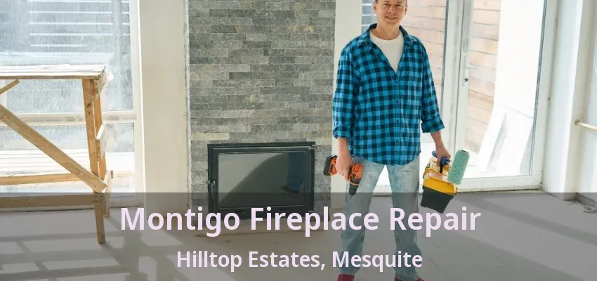Montigo Fireplace Repair Hilltop Estates, Mesquite - TX