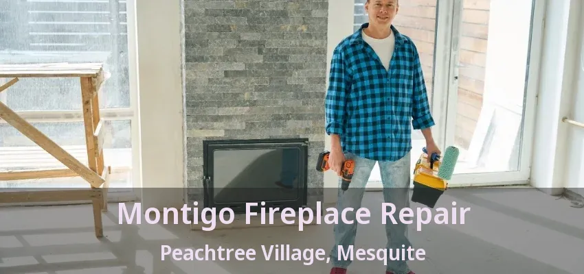 Montigo Fireplace Repair Peachtree Village, Mesquite - TX