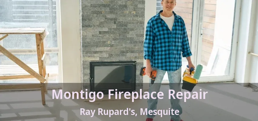 Montigo Fireplace Repair Ray Rupard's, Mesquite - TX