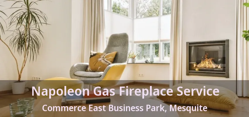 Napoleon Gas Fireplace Service Commerce East Business Park, Mesquite - TX