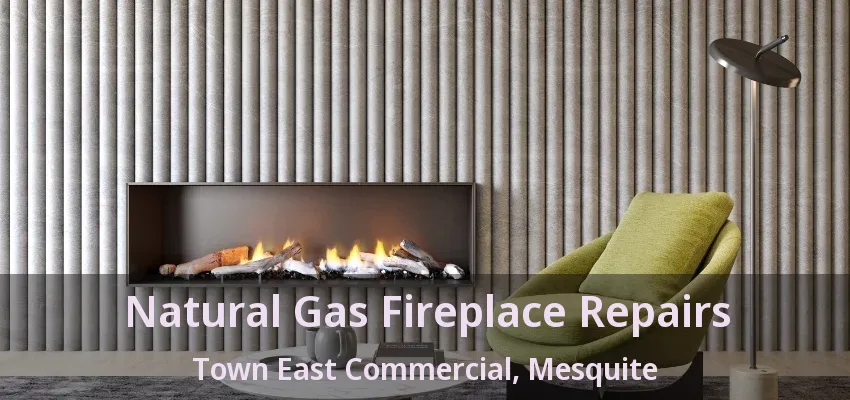 Natural Gas Fireplace Repairs Town East Commercial, Mesquite - TX